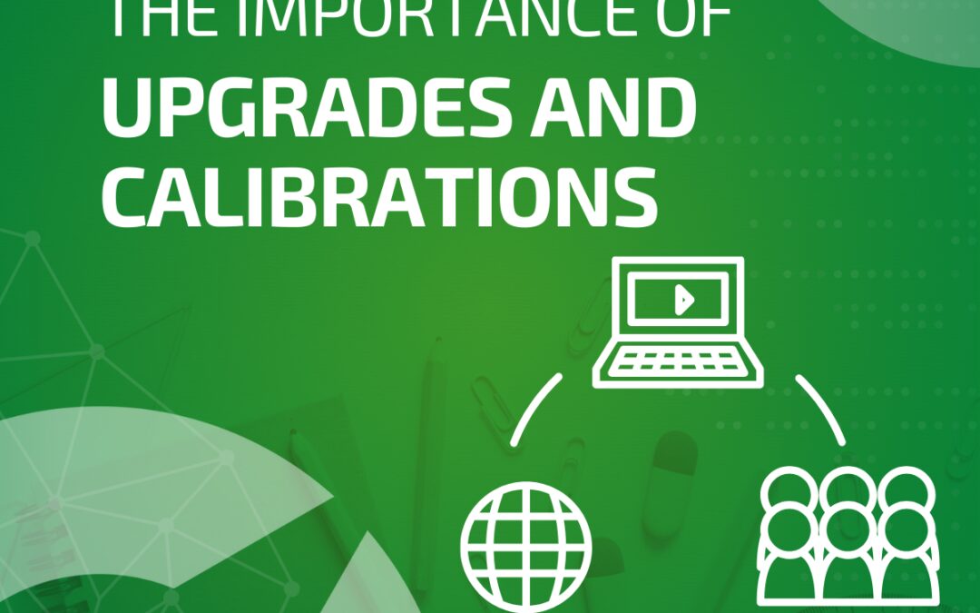 The Importance of Upgrades and Calibrations