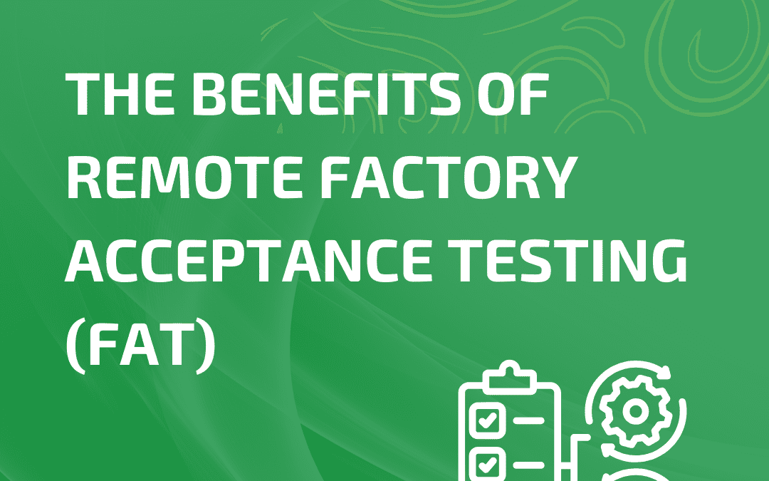 The benefits of Remote Factory Acceptance Testing (FAT)